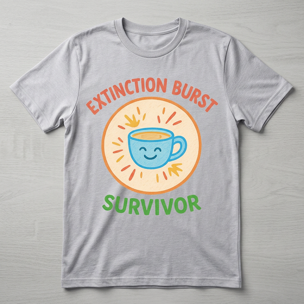 Extinction Burst Survivor - RBT & BCBA T-Shirt